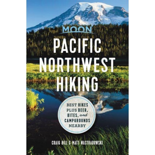Pacific Northwest Hiking Best Hikes Plus Beer, Bites, and Campgrounds Nearby