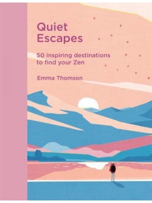 Quiet Escapes 50 Inspiring Destinations to Find Your Zen
