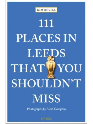 111 Places in Leeds That You Shouldn't Miss - 111 Places/Shops
