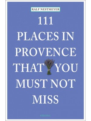 111 Places in Provence That You Must Not Miss - 111 Places/Shops