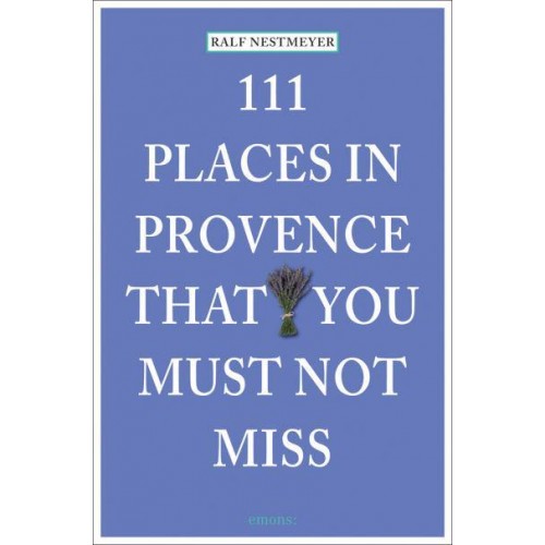 111 Places in Provence That You Must Not Miss - 111 Places/Shops