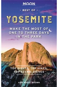 Best of Yosemite Make the Most of One to Three Days in the Park - Moon Handbooks