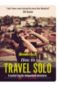Wanderlust - How to Travel Solo Holiday Tips for Independent Adventurers