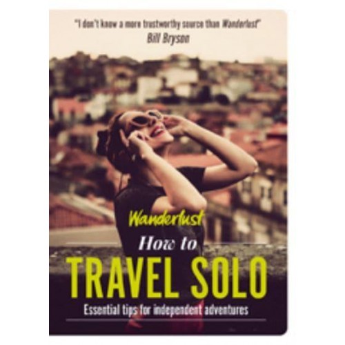 Wanderlust - How to Travel Solo Holiday Tips for Independent Adventurers