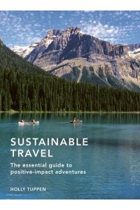 Sustainable Travel The Essential Guide to Positive-Impact Adventures - Sustainable Living Series