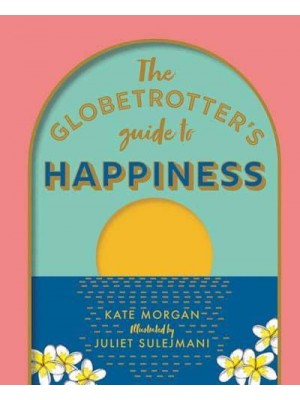 The Globetrotter's Guide to Happiness