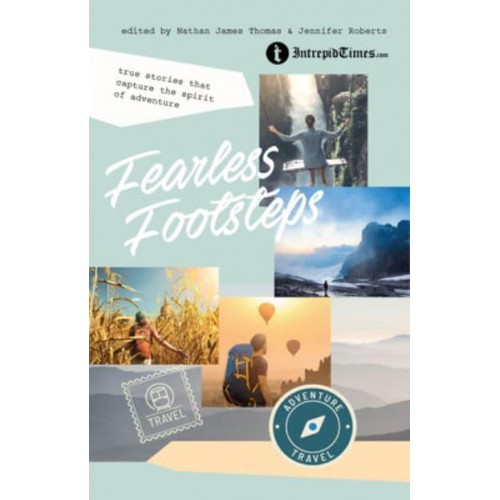 Fearless Footsteps True Stories That Capture the Spirit of Adventure