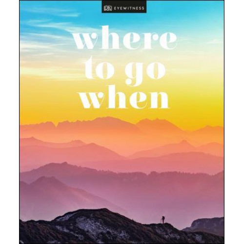 Where to Go When - DK Eyewitness