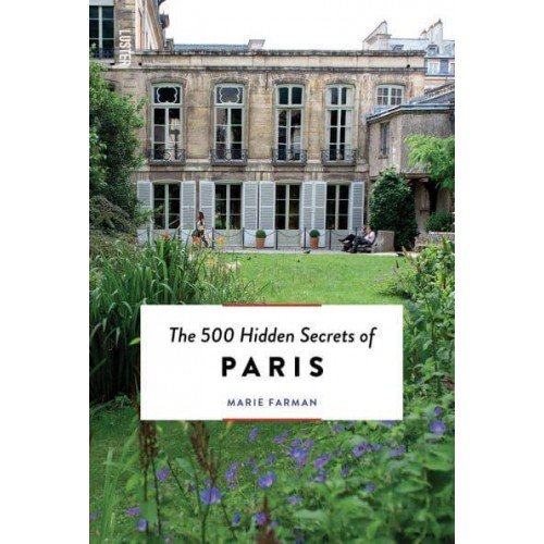The 500 Hidden Secrets of Paris - The 500 Hidden Secrets