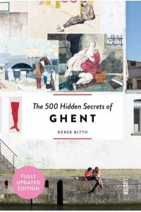 The 500 Hidden Secrets of Ghent - The 500 Hidden Secrets