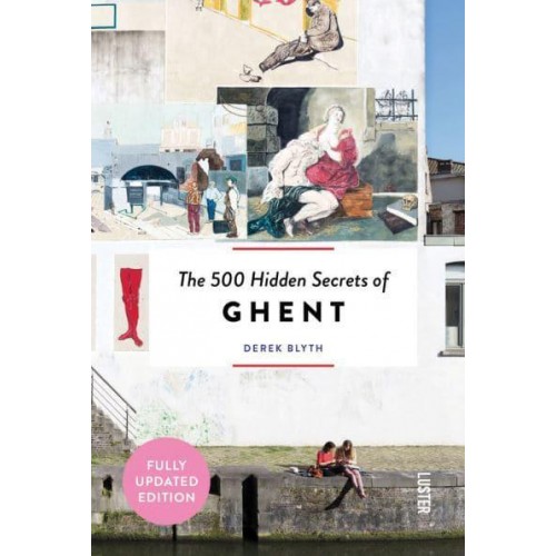 The 500 Hidden Secrets of Ghent - The 500 Hidden Secrets