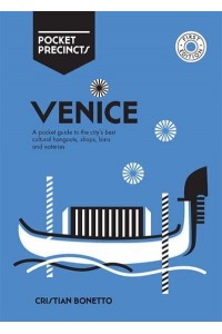 Venice A Pocket Guide to the City's Best Cultural Hangouts, Shops, Bars and Eateries - Pocket Precincts