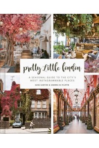 Pretty Little London A Seasonal Guide to the City's Most Instagrammable Places