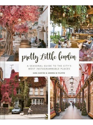 Pretty Little London A Seasonal Guide to the City's Most Instagrammable Places