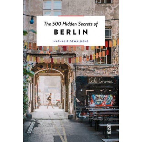 The 500 Hidden Secrets of Berlin - The 500 Hidden Secrets