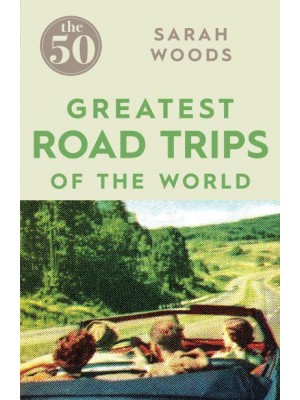The 50 Greatest Road Trips of the World - The 50