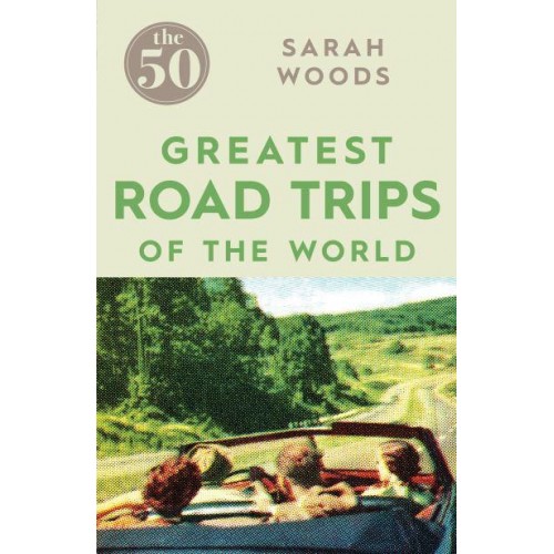 The 50 Greatest Road Trips of the World - The 50