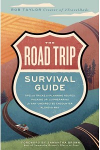 The Road Trip Survival Guide Tips and Tricks for Planning Routes, Packing Up, and Preparing for Any Unexpected Encounter Along the Way