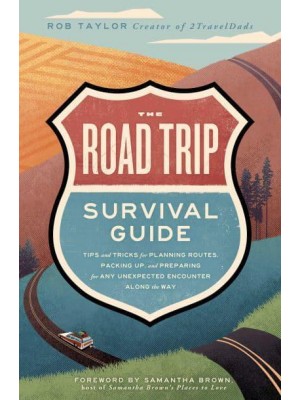 The Road Trip Survival Guide Tips and Tricks for Planning Routes, Packing Up, and Preparing for Any Unexpected Encounter Along the Way