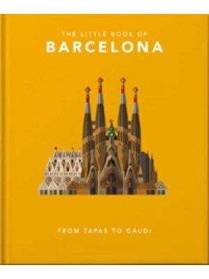 The Little Book of Barcelona From Tapas to Gaudi - The Little Book Of...