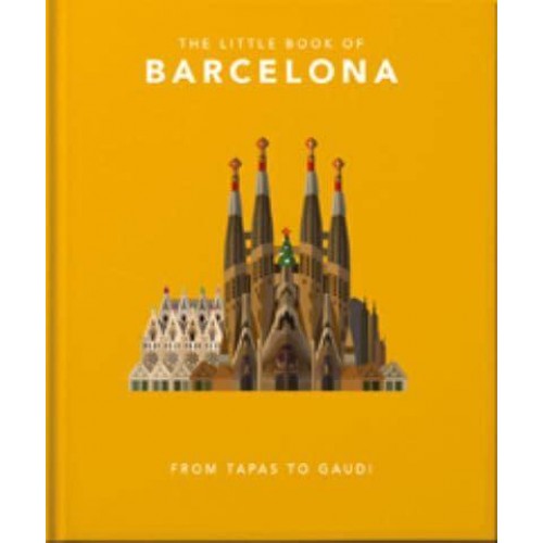 The Little Book of Barcelona From Tapas to Gaudi - The Little Book Of...