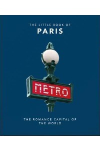 The Little Book of Paris The Romance Capital of the World - The Little Book Of...