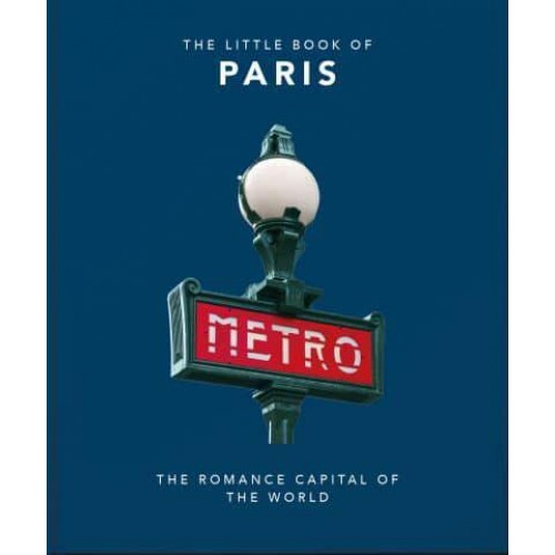 The Little Book of Paris The Romance Capital of the World - The Little Book Of...