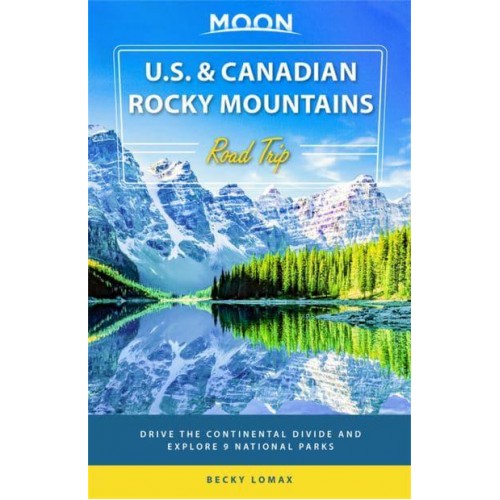 U.S. & Canadian Rocky Mountains Road Trip Drive the Continental Divide and Explore 9 National Parks