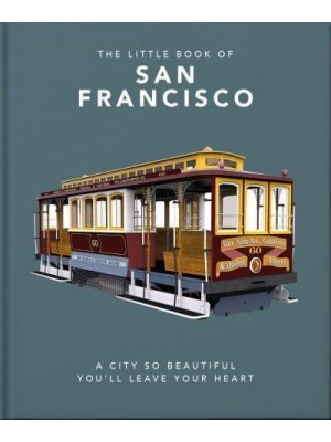 The Little Book of San Francisco A City So Beautiful You'll Leave Your Heart - The Little Book Of...