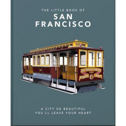 The Little Book of San Francisco A City So Beautiful You'll Leave Your Heart - The Little Book Of...