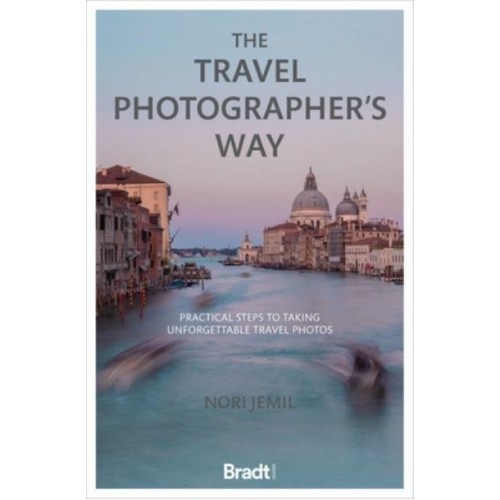 Travel Photographer's Way Practical Steps to Taking Unforgettable Travel Photos