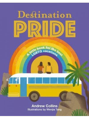 Destination Pride A Little Book for the Best LGBTQ Vacations - Destination Series