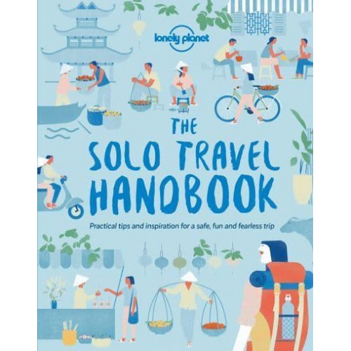 The Solo Travel Handbook Practical Tips and Inspiration for a Safe, Fun and Fearless Trip