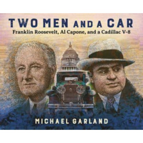 Two Men and a Car Franklin Roosevelt, Al Capone, and a Cadillac V-8