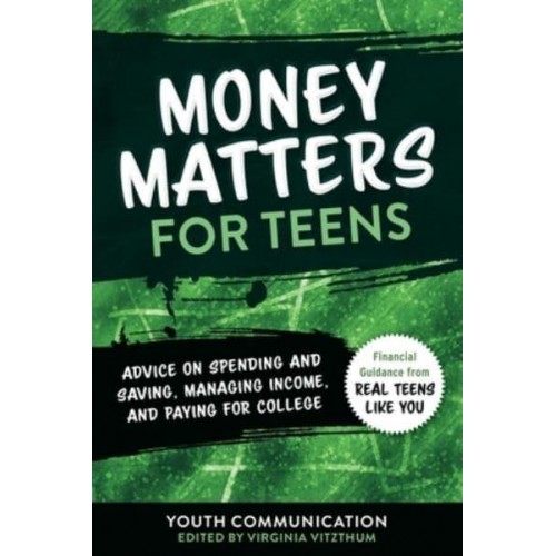 Money Matters for Teens Advice on Spending and Saving, Managing Income, and Paying for Collegevolume 2 - Yc Teen's Advice from Teens Like You