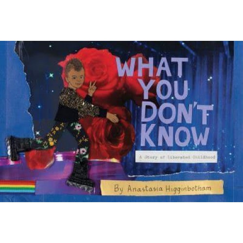 What You Don't Know A Story of Liberated Childhood