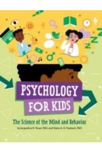 Psychology for Kids The Science of the Mind and Behavior