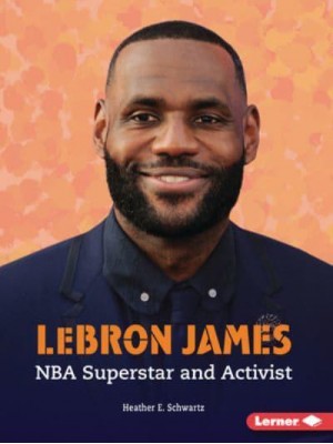 Lebron James NBA Superstar and Activist - Gateway Biographies