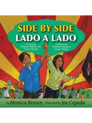 Side by Side/Lado a Lado The Story of Dolores Huerta and Cesar Chavez/La Historia De Dolores Huerta Y Cesar Chavez