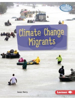 Climate Change Migrants - Searchlight Books (Tm) -- Spotlight on Climate Change
