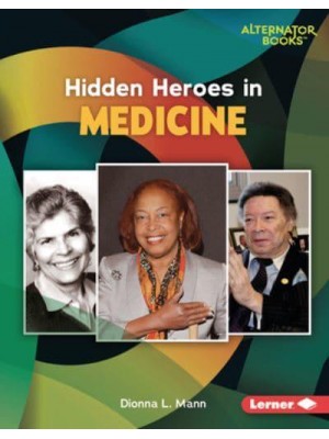 Hidden Heroes in Medicine - Who Else in History? Alternator Books