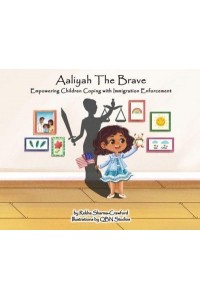 Aaliyah the Brave Empowering Children Coping With Immigration Enforcement