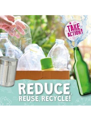 Reduce, Reuse, Recycle! - Take Action!