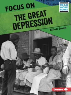 Focus on the Great Depression - History in Pictures (Read Woke (Tm) Books)