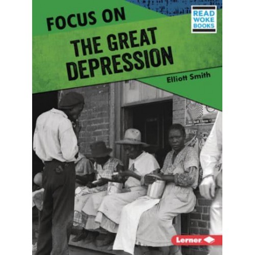 Focus on the Great Depression - History in Pictures (Read Woke (Tm) Books)