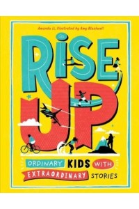 Rise Up Ordinary Kids With Extraordinary Stories