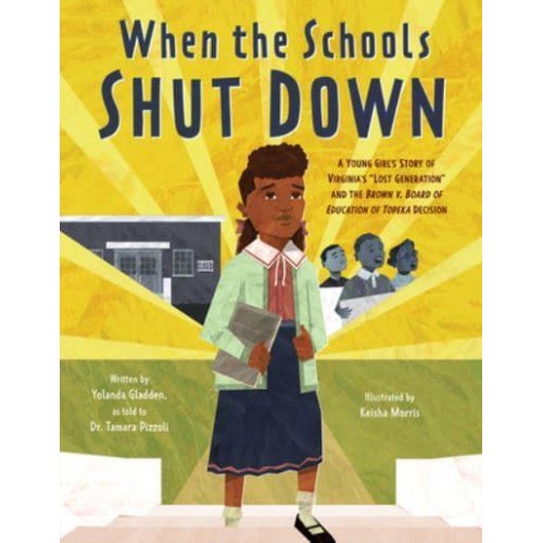 When the Schools Shut Down A Young Girl's Story of Virginia's Lost Generation and the Brown V. Board of Education of Topeka Decision