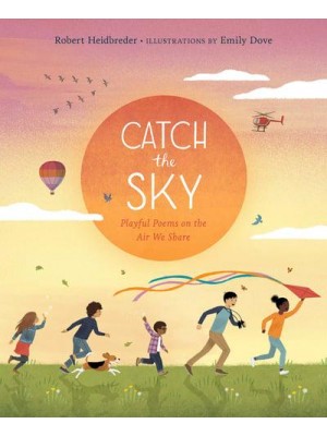 Catch the Sky Playful Poems on the Air We Share