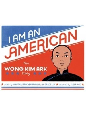I Am an American The Wong Kim Ark Story