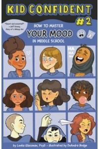 Kid Confident. #2 How to Master Your Mood in Middle School